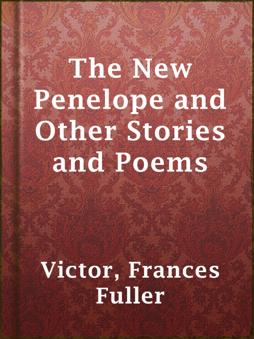 Title details for The New Penelope and Other Stories and Poems by Frances Fuller Victor - Available